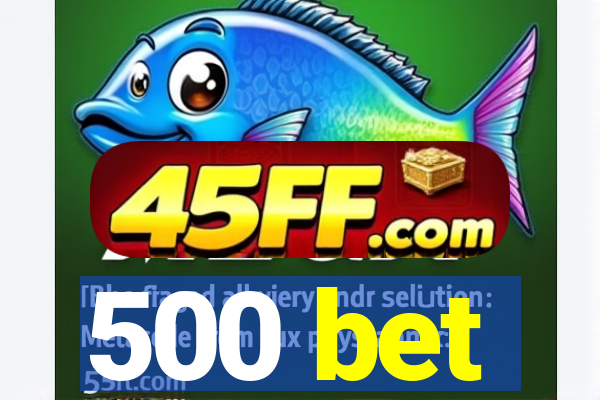 500 bet
